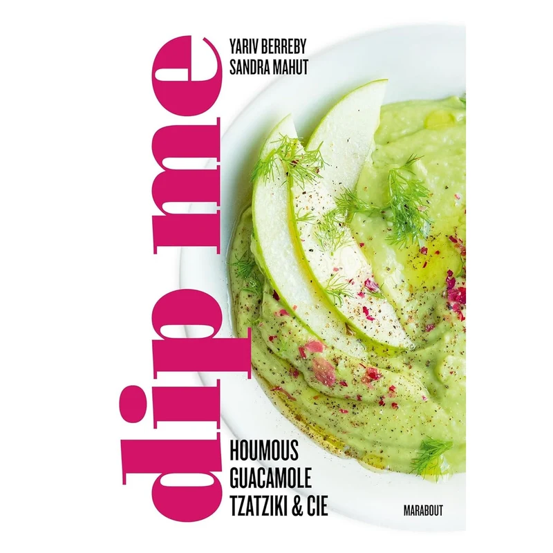 Dip me : 60 recettes de dips pour toutes les occasions et à toutes les saisons