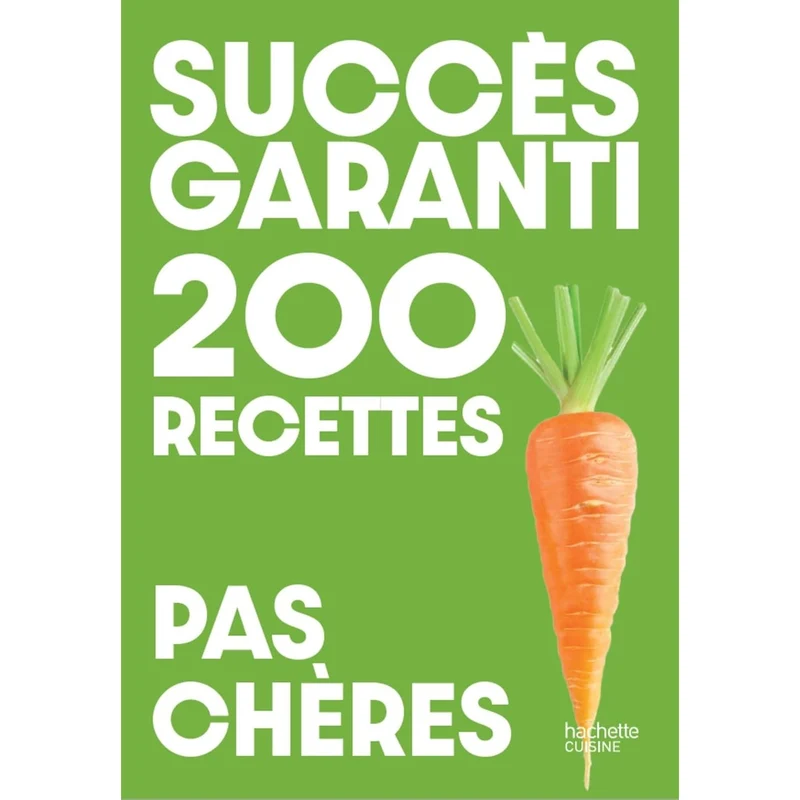 Succès garanti : 200 recettes pas chères
