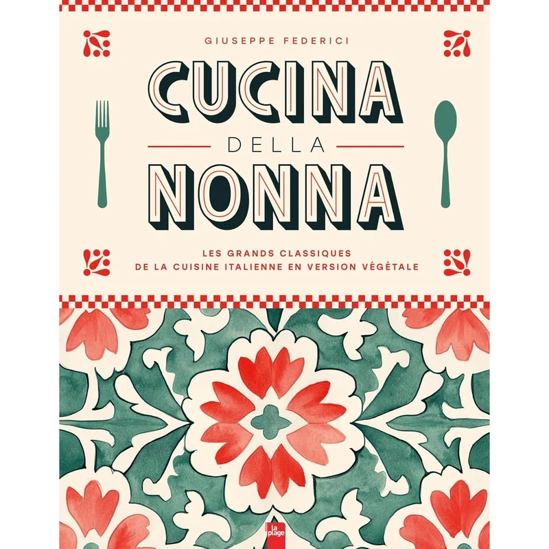 Cucina della Nonna : Les grands classiques de la cuisine italienne en version végétale
