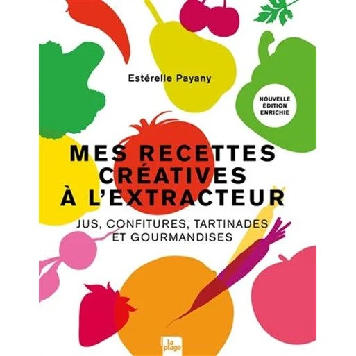 Mes recettes créatives à l'extracteur : jus, confitures, tartinades et gourmandises n. éd. *