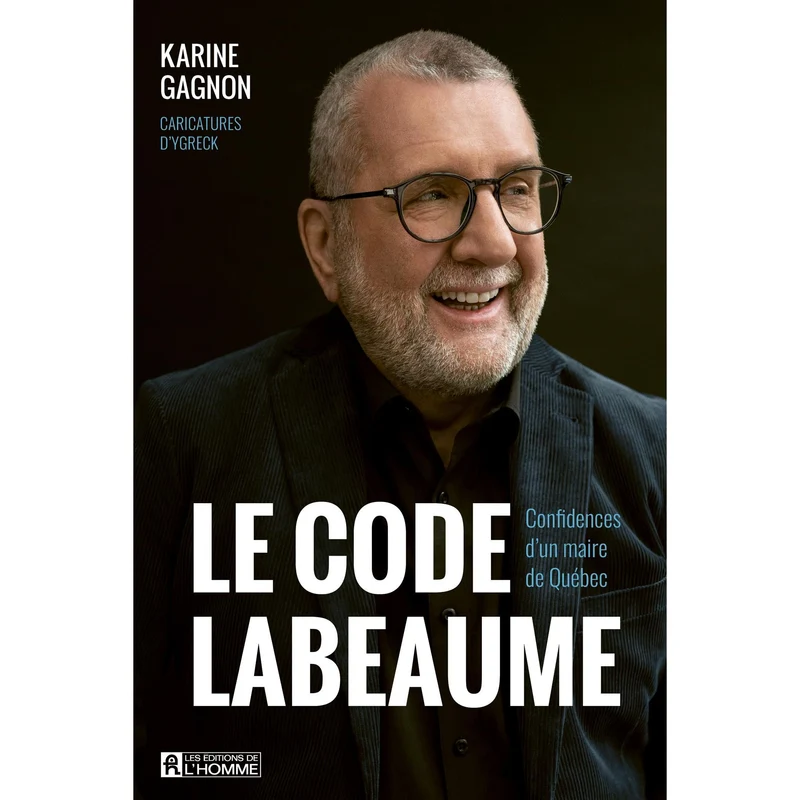 Le code Labeaume : Confidences d'un maire de Québec