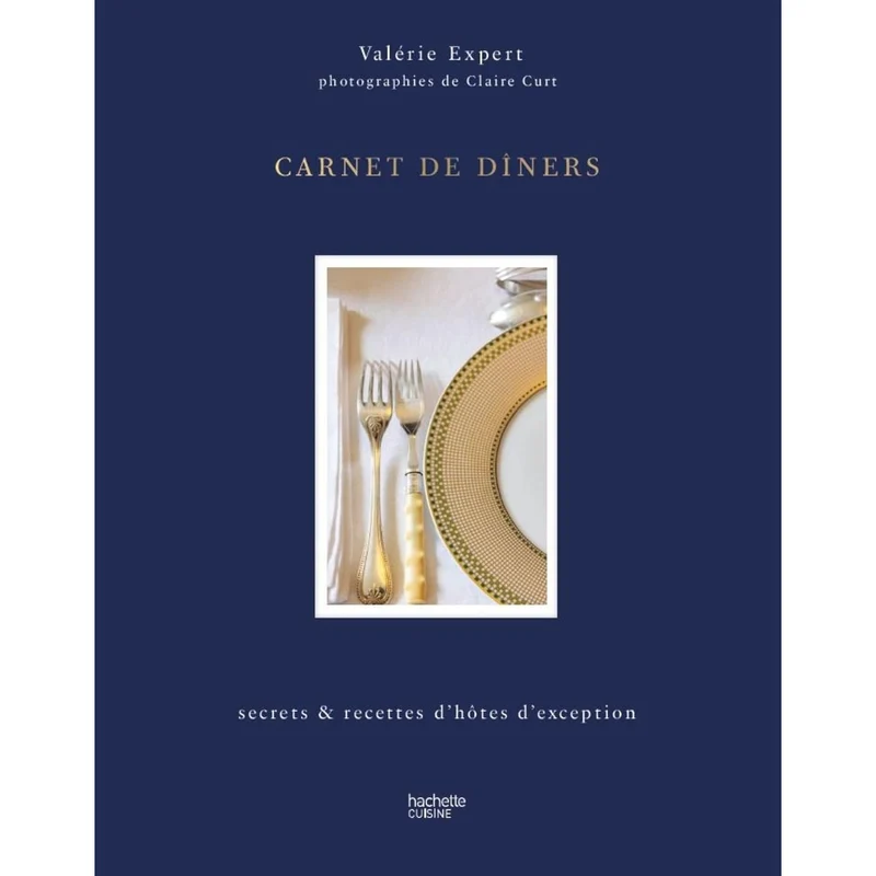 Carnet de dîners : Secrets & recettes d'hôtes d'exception