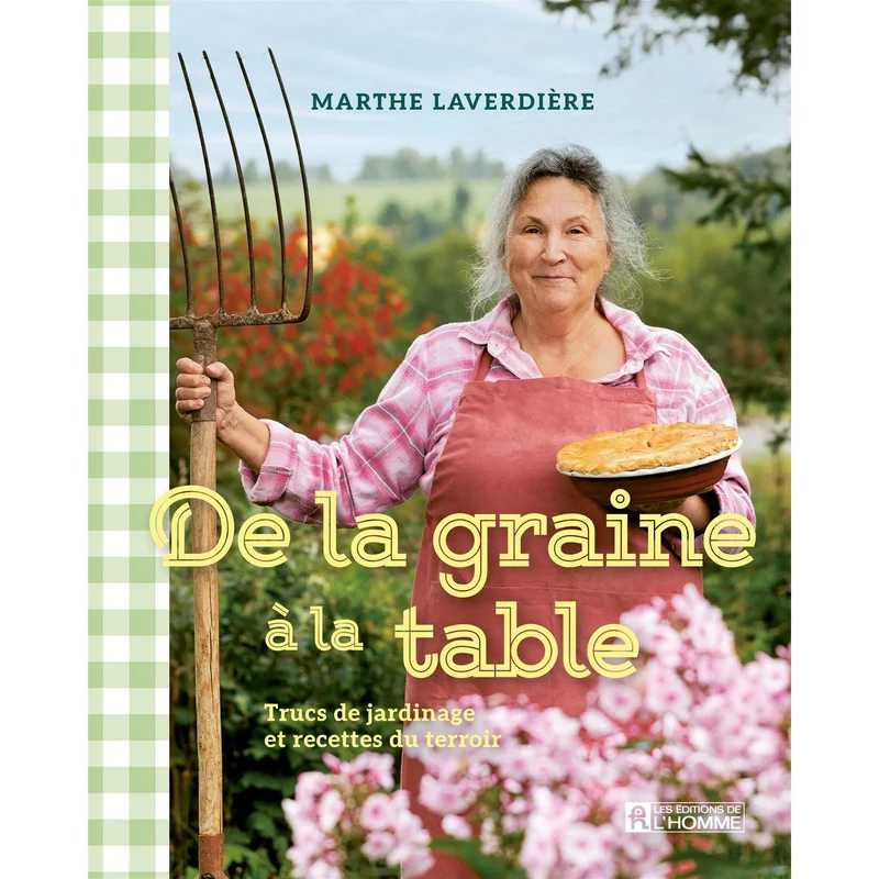 De la graine à la table :Trucs de jardinage et recettes du terroir
