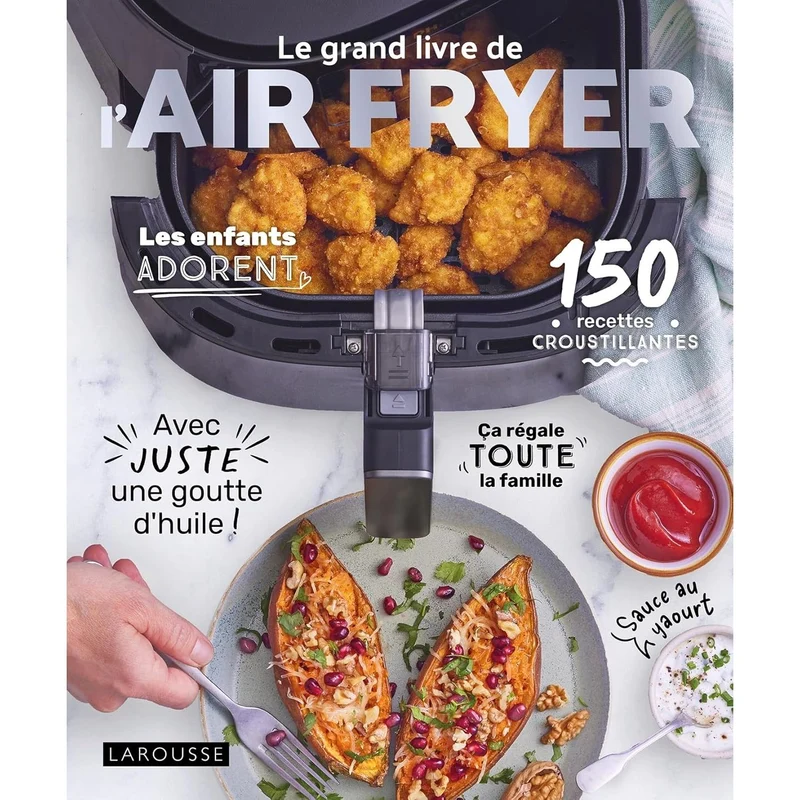 Le grand livre de l'AIR FRYER : 120 recettes croustillantes avec juste une goutte d'huile