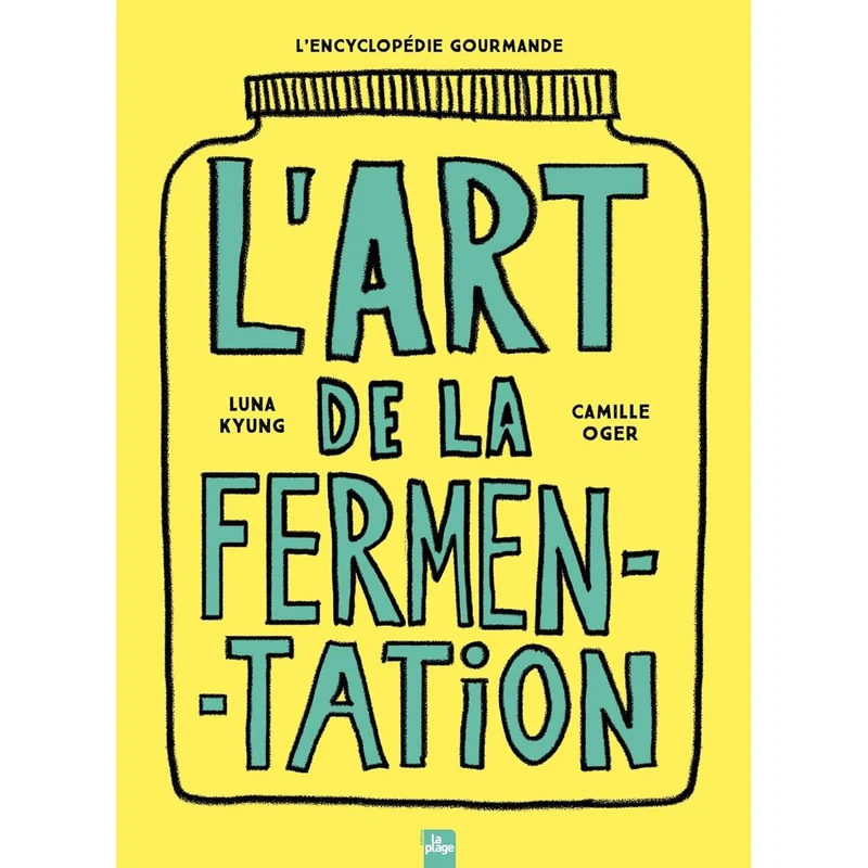 L'art de la fermentation : L'encyclopédie gourmande