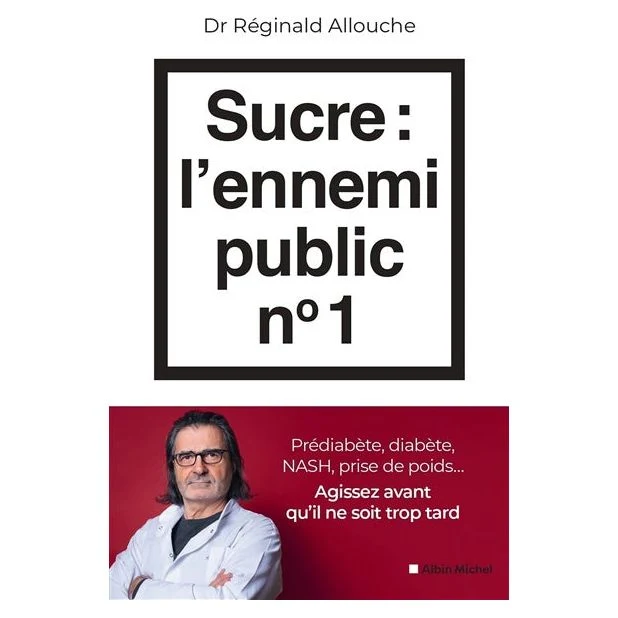 Sucre : l'ennemi public n°1 : Prédiabète, diabète, NASH, prise de poids... Agissez avant qu'il ne soit trop tard