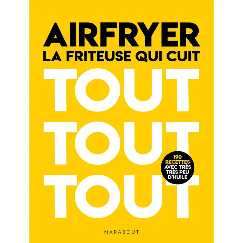 Airfryer : La friteuse qui cuit tout tout tout - 190 recettes avec très peu d'huile