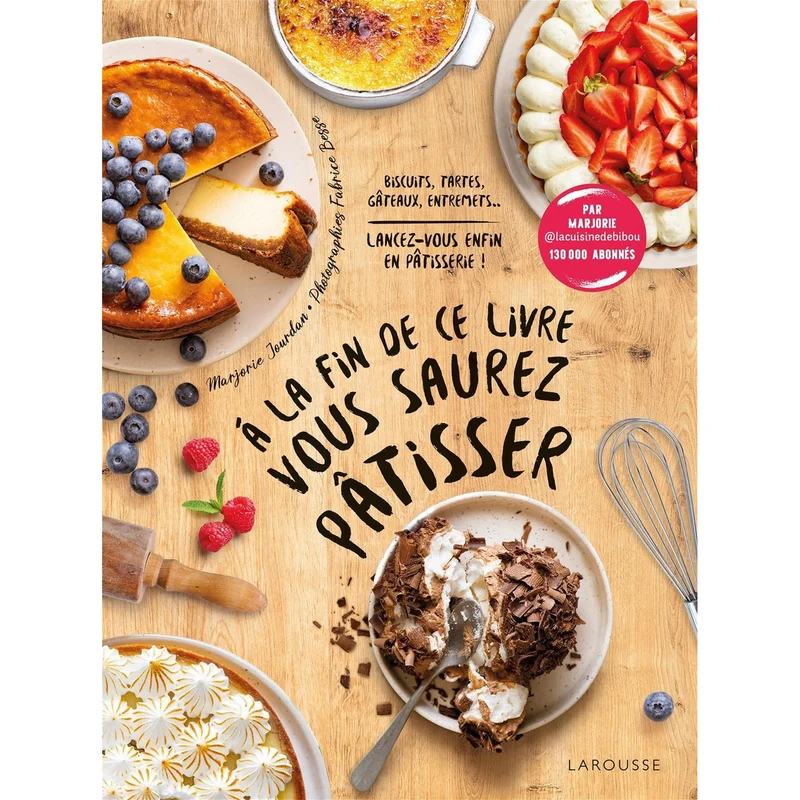 À la fin de ce livre vous saurez pâtisser