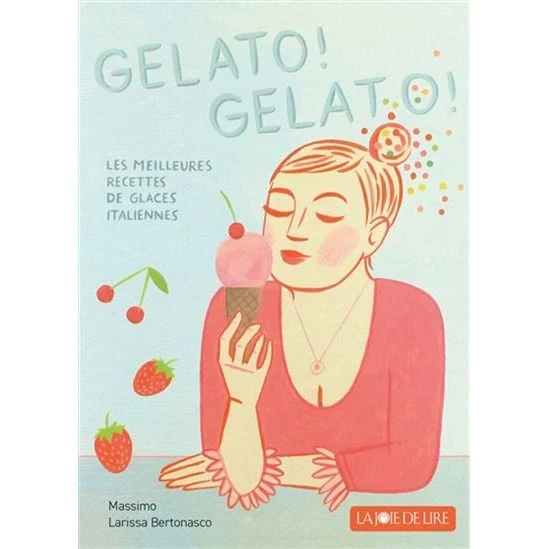 Gelato ! Gelato ! : les meilleures recettes de glaces italiennes