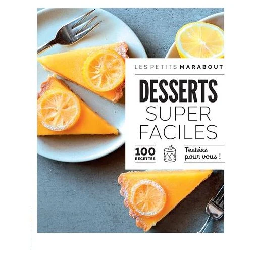 Desserts super faciles : 100 recettes testées pour vous