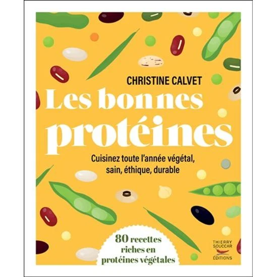 Les bonnes protéines : Cuisinez toute l'année végétal, sain, éthique, durable
