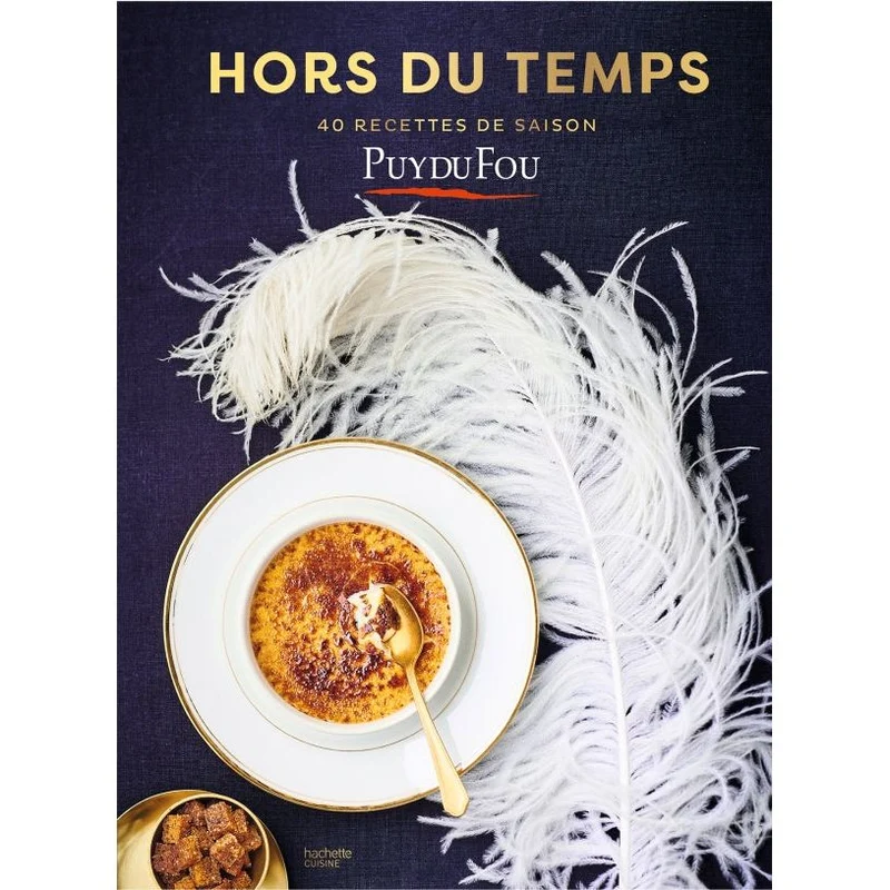 Les recettes du Puy du Fou - Hors du temps - 40 recettes de saison !