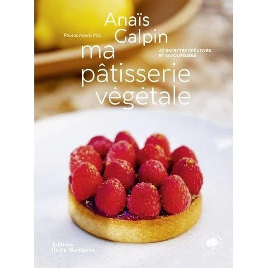 Ma pâtisserie végétale : 40 recettes créatives et savoureuses