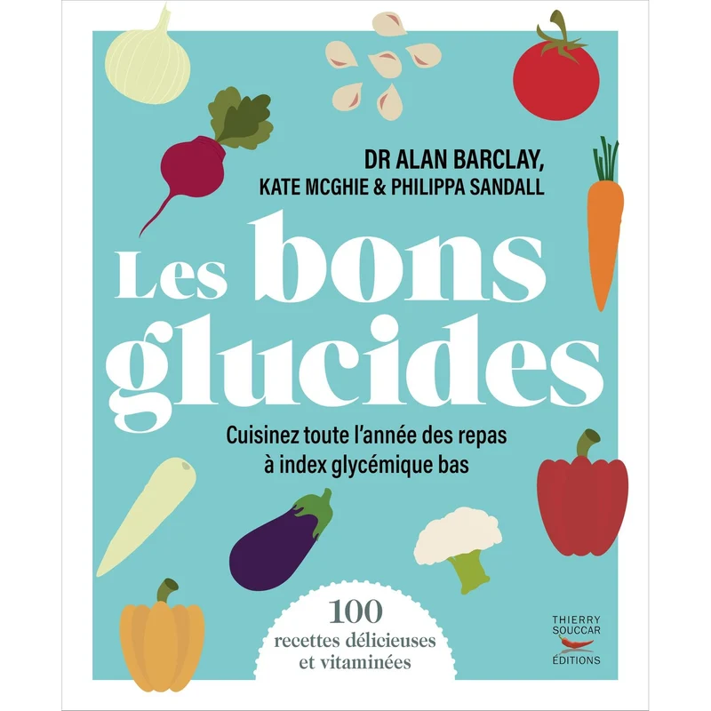 Les bons glucides - Cuisinez toute l'année des repas à index glycémique bas