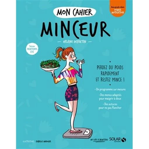 Mon cahier minceur : saison printemps-été : perdez du poids rapidement et restez mince ! n. éd.