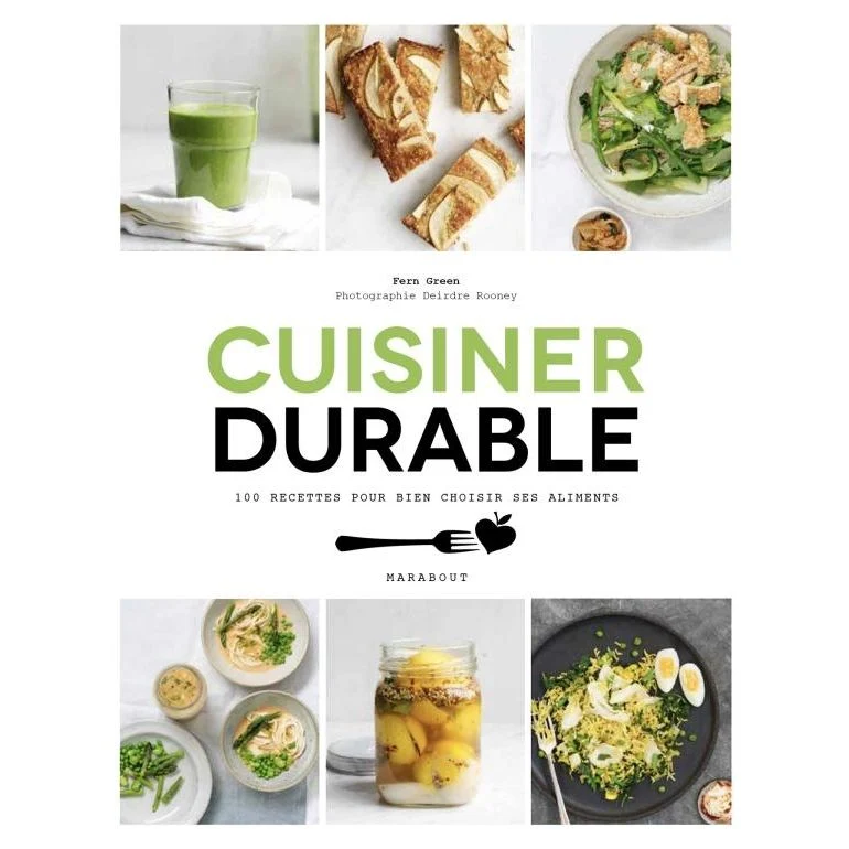 Cuisiner durable : 100 recettes pour bien choisir ses aliments !