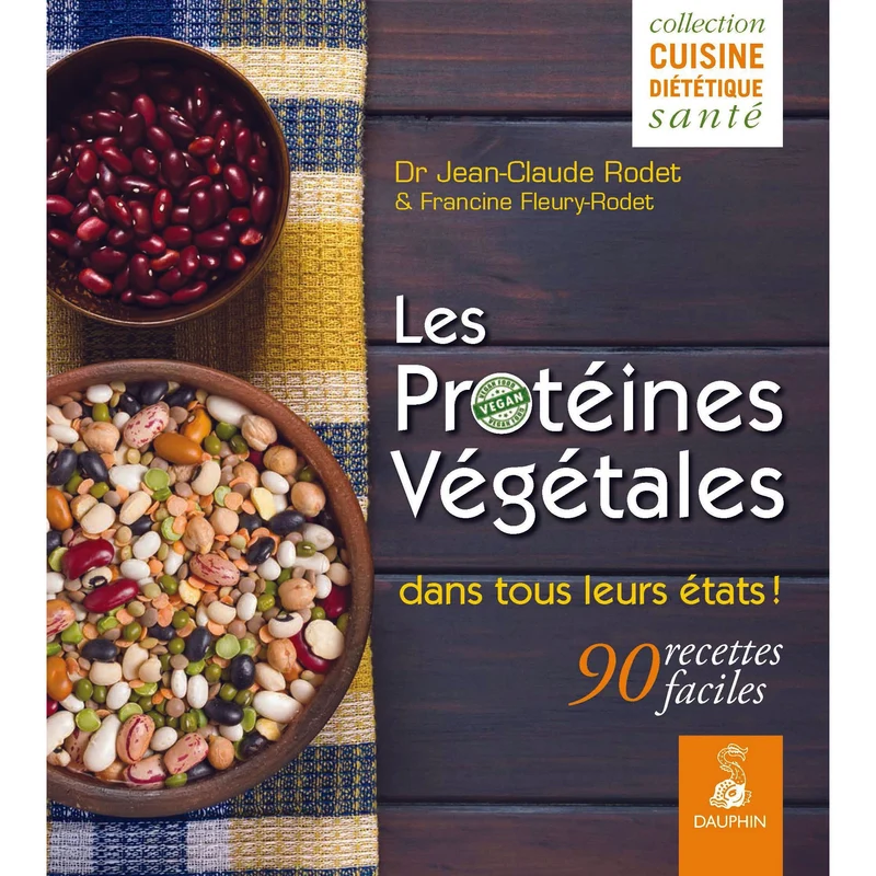 Les Protéines végétales dans tous leurs états : 90 recettes faciles