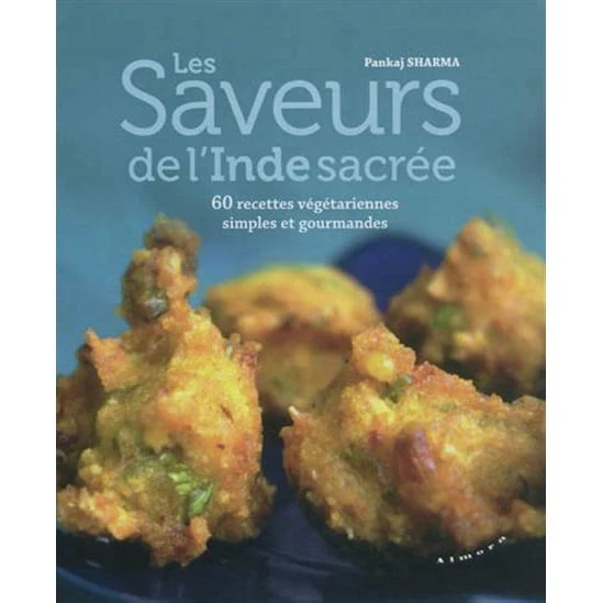 Les Saveurs de l'Inde sacrée : 60 recettes végétariennes simples et gourmandes N. éd.