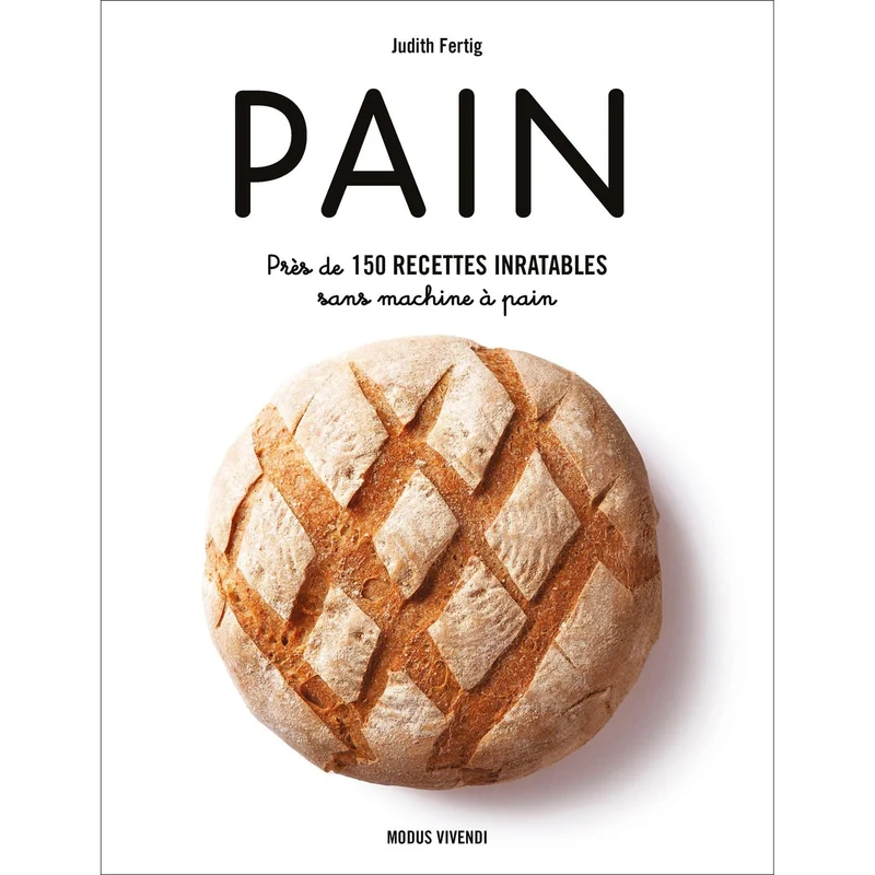 Pain : Près de 150 recettes inratables sans machine à pain